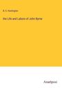 B. S. Huntington: the Life and Labors of John Byrne, Buch