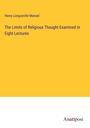 Henry Longueville Mansel: The Limits of Religious Thought Examined in Eight Lectures, Buch