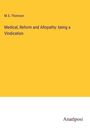 M. S. Thomson: Medical, Reform and Allopathy: being a Vindication, Buch