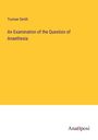 Truman Smith: An Examination of the Question of Anaethesia, Buch