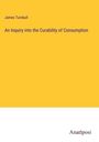 James Turnbull: An Inquiry into the Curability of Consumption, Buch