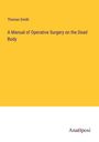 Thomas Smith: A Manual of Operative Surgery on the Dead Body, Buch