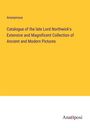 Anonymous: Catalogue of the late Lord Northwick's Extensive and Magnificent Collection of Ancient and Modern Pictures, Buch