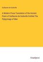 Guillaume de Guileville: A Modern Prose Translation of the Ancient Poem of Guillaume de Guileville Entitled The Pylgrymage of Man, Buch