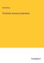 Anonymous: The British American Guide-Book, Buch