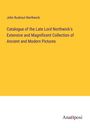 John Rushout Northwick: Catalogue of the Late Lord Northwick's Extensive and Magnificent Collection of Ancient and Modern Pictures, Buch