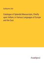 Guillaume Libri: Catalogue of Splendid Manuscripts, Chiefly upon Vellum, in Various Languages of Europe and the East, Buch