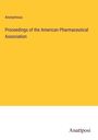 Anonymous: Proceedings of the American Pharmaceutical Association, Buch