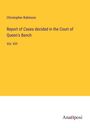 Christopher Robinson: Report of Cases decided in the Court of Queen's Bench, Buch
