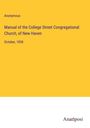 Anonymous: Manual of the College Street Congregational Church, of New Haven, Buch