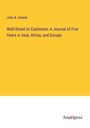 John B. Ireland: Wall-Street to Cashmere: A Journal of Five Years in Asia, Africa, and Europe, Buch