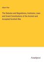 Albert Pike: The Statutes and Regulations, Institutes, Laws and Grand Constitutions of the Ancient and Accepted Scottish Rite, Buch