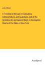 John Willard: A Treatise on the Law of Executors, Administrators, and Guardians, and of the Remedies by and against them, in Surrogates' Courts of the State of New York, Buch
