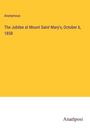 Anonymous: The Jubilee at Mount Saint Mary's, October 6, 1858, Buch