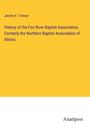 Jeremy F. Tolman: History of the Fox River Baptist Association, Formerly the Northern Baptist Association of Illinois, Buch