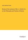John Hamilton Power: Review of the Lectures of Wm. A. Smith, D.D., on the Philosophy and Practice of Slavery, Buch