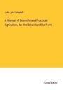 John Lyle Campbell: A Manual of Scientific and Practical Agriculture, for the School and the Farm, Buch