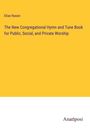 Elias Nason: The New Congregational Hymn and Tune Book for Public, Social, and Private Worship, Buch
