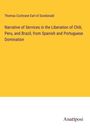 Thomas Cochrane Earl of Dundonald: Narrative of Services in the Liberation of Chili, Peru, and Brazil, from Spanish and Portuguese Domination, Buch