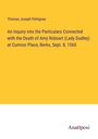 Thomas Joseph Pettigrew: An Inquiry into the Particulars Connected with the Death of Amy Robsart (Lady Dudley) at Cumnor Place, Berks, Sept. 8, 1560, Buch