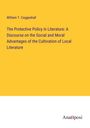 William T. Coggeshall: The Protective Policy in Literature: A Discourse on the Social and Moral Advantages of the Cultivation of Local Literature, Buch