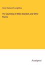Henry Wadsworth Longfellow: The Courtship of Miles Standish, and Other Poems, Buch
