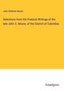 John Stethem Moore: Selections from the Poetical Writings of the late John S. Moore, of the District of Colombia, Buch