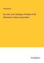 Anonymous: By-Laws, and Catalogue of Books of the Mishawum Literary Association, Buch