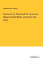 Ferdinand De Lesseps: Inquiry into the Opinions of the Commercial Classes of Great Britain on the Suez Ship Canal, Buch