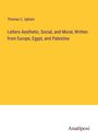 Thomas C. Upham: Letters Aesthetic, Social, and Moral, Written from Europe, Egypt, and Palestine, Buch