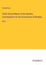 Anonymous: Tenth Annual Report of the Sanitary Commissioner for the Government of Bombay, Buch