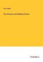 Franz Keller: The Amazon and Madeira Rivers, Buch