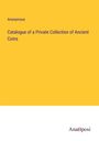 Anonymous: Catalogue of a Private Collection of Ancient Coins, Buch