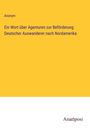 Anonym: Ein Wort über Agenturen zur Beförderung Deutscher Auswanderer nach Nordamerika, Buch