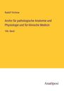 Rudolf Virchow: Archiv für pathologische Anatomie und Physiologie und für klinische Medicin, Buch