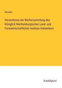 Anonym: Verzeichniss der Büchersammlung des Königlich Württemburgischen Land- und Forstwirtschaftlichen Instituts Hohenheim, Buch
