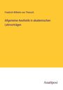 Friedrich Wilhelm Von Thiersch: Allgemeine Aesthetik in akademischen Lehrvorträgen, Buch