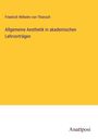 Friedrich Wilhelm Von Thiersch: Allgemeine Aesthetik in akademischen Lehrvorträgen, Buch