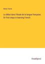 Henry Tarver: Le début dans l'étude de la langue française; Or First steps in learning French, Buch