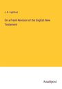 J. B. Lightfoot: On a Fresh Revision of the English New Testament, Buch