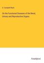 D. Campbell Black: On the Functional Diseases of the Renal, Urinary and Reproductive Organs, Buch
