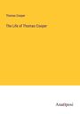 Thomas Cooper: The Life of Thomas Cooper, Buch