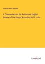 Francis Henry Dunwell: A Commentary on the Authorized English Version of the Gospel According to St. John, Buch