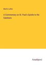 Martin Luther: A Commentary on St. Paul's Epistle to the Galatians, Buch