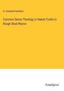 D. Howland Hamilton: Common Sense Theology or Naked Truths in Rough Shod Rhyme, Buch