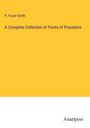 P. Frazer Smith: A Complete Collection of Forms of Procedure, Buch