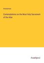 Anonymous: Contemplations on the Most Holy Sacrament of the Altar, Buch