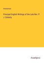 Anonymous: Principal English Writings of the Late Rev. P. J. Doherty, Buch