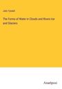 John Tyndall: The Forms of Water in Clouds and Rivers Ice and Glaciers, Buch