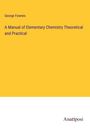 George Fownes: A Manual of Elementary Chemistry Theoretical and Practical, Buch